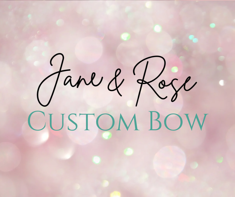 Jane & Rose Custom Bow | Deposit